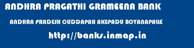 ANDHRA PRAGATHI GRAMEENA BANK  ANDHRA PRADESH CUDDAPAH AKEPADU BOYANAPALLE  banks information 